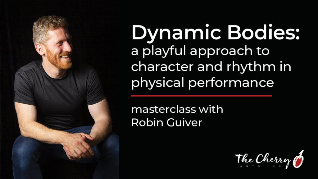 Dynamic Bodies: a playful approach to character and rhythm in physical performance. A masterclass with Robin Guiver.